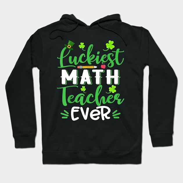 Luckiest Math Teacher Ever Shamrock St Patricks Day Hoodie by FONSbually